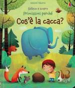 Cos'è la cacca? Ediz. illustrata