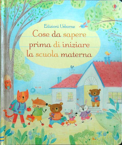 Cose da sapere prima di iniziare la scuola materna. Ediz. illustrata