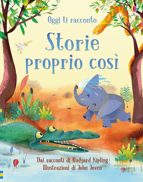 Oggi ti racconto... Storie proprio così. Dai racconti di Rudyard Kipling. Ediz. a colori - Anna Milbourne,Rosie Dickins,Rob Lloyd Jones - copertina