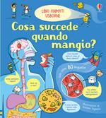 Cosa succede quando mangio. Libri animati. Ediz. a colori