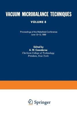 Vacuum Microbalance Techniques: Volume 8 Proceedings of the Wakefield Conference, June 12–13, 1969 - A. W. Czanderna - cover