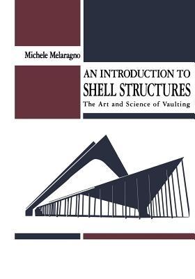 An Introduction to Shell Structures: The Art and Science of Vaulting - Michele Melaragno - cover