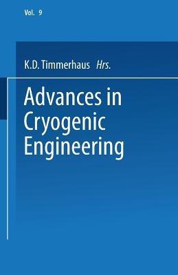 Advances in Cryogenic Engineering: Proceedings of the 1963 Cryogenic Engineering Conference University of Colorado College of Engineering and National Bureau of Standards Boulder Laboratories Boulder, Colorado August 19–21, 1963 - K.D. Timmerhaus - cover