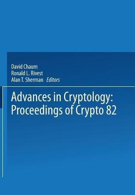 Advances in Cryptology: Proceedings of Crypto 82 - cover