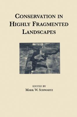 Conservation in Highly Fragmented Landscapes - Mark Schwartz - cover