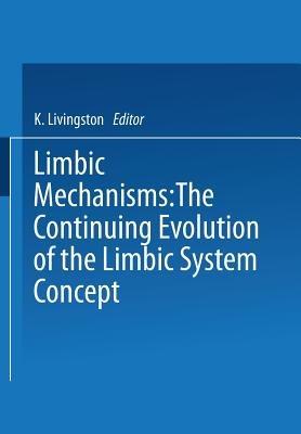 Limbic Mechanisms: The Continuing Evolution of the Limbic System Concept - cover