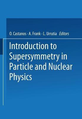 Introduction to Supersymmetry in Particle and Nuclear Physics - cover