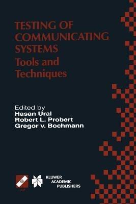 Testing of Communicating Systems: Tools and Techniques. IFIP TC6/WG6.1 13th International Conference on Testing of Communicating Systems (TestCom 2000), August 29–September 1, 2000, Ottawa, Canada - cover