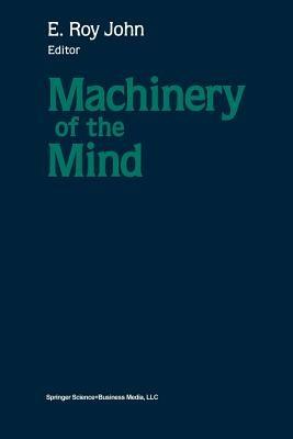 Machinery of the Mind: Data, Theory, and Speculations About Higher Brain Function - JOHN - cover