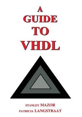 A Guide to VHDL - Stanley Mazor,Patricia Langstraat - cover