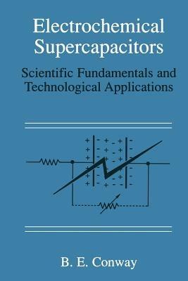 Electrochemical Supercapacitors: Scientific Fundamentals and Technological Applications - B. E. Conway - cover