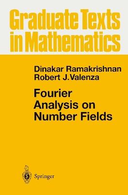Fourier Analysis on Number Fields - Dinakar Ramakrishnan,Robert J. Valenza - cover