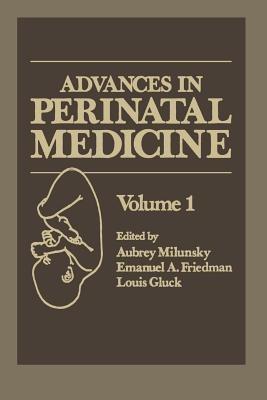 Advances in Perinatal Medicine: Volume 1 - Aubrey Milunsky,Emanuel A. Friedman,Louis Gluck - cover