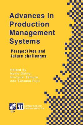Advances in Production Management Systems: Perspectives and future challenges - Norio Okino,Hiroyuki Tamura,Susumu Fujii - cover