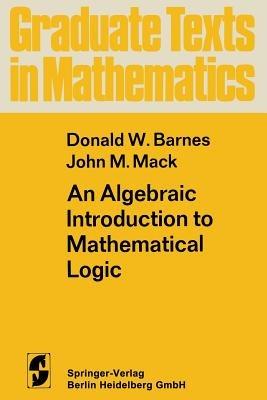 An Algebraic Introduction to Mathematical Logic - D.W. Barnes,J.M. Mack - cover