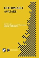 Deformable Avatars: IFIP TC5/WG5.10 DEFORM’2000 Workshop November 29–30, 2000 Geneva, Switzerland and AVATARS’2000 Workshop November 30–December 1, 2000 Lausanne, Switzerland