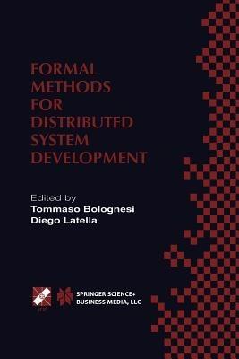 Formal Methods for Distributed System Development: FORTE / PSTV 2000 IFIP TC6 WG6.1 Joint International Conference on Formal Description Techniques for Distributed Systems and Communication Protocols (FORTE XIII) and Protocol Specification, Testing and Verification (PSTV XX) October 10–13, 2000, Pisa, Italy - cover