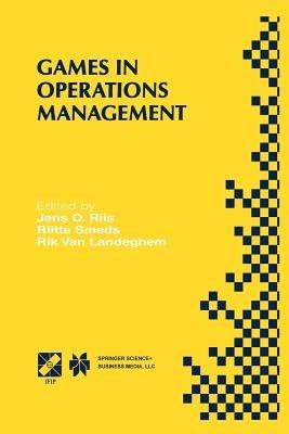Games in Operations Management: IFIP TC5/WG5.7 Fourth International Workshop of the Special Interest Group on Integrated Production Management Systems and the European Group of University Teachers for Industrial Management EHTB November 26–29, 1998, Ghent, Belgium - cover