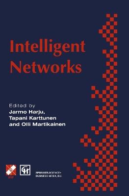 Intelligent Networks: Proceedings of the IFIP workshop on intelligent networks 1994 - Olli Martikainen,Jarmo Harju,Tapani Karttunen - cover