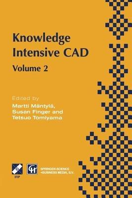 Knowledge Intensive CAD: Volume 2 Proceedings of the IFIP TC5 WG5.2 International Conference on Knowledge Intensive CAD, 16–18 September 1996, Pittsburgh, PA, USA - Martti Mäntylä,Susan Finger,Tetsuo Tomiyama - cover