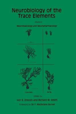 Neurobiology of the Trace Elements: Volume 2: Neurotoxicology and Neuropharmacology - Ivor E. Dreosti,Richard M. Smith - cover