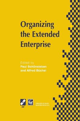 Organizing the Extended Enterprise: IFIP TC5 / WG5.7 International Working Conference on Organizing the Extended Enterprise 15–18 September 1997, Ascona, Ticino, Switzerland - cover