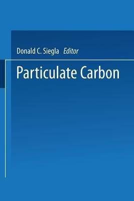Particulate Carbon: Formation During Combustion - Donald Siegla - cover