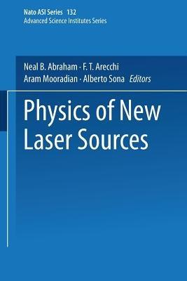Physics of New Laser Sources - Neal B. Abraham,F. T. Arecchi,Aram Mooradian - cover