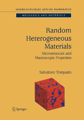 Random Heterogeneous Materials: Microstructure and Macroscopic Properties - Salvatore Torquato - cover