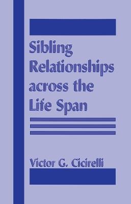 Sibling Relationships Across the Life Span - Victor Cicirelli - cover