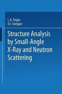 Structure Analysis by Small-Angle X-Ray and Neutron Scattering - L.A. Feigin,D.I. Svergun - cover