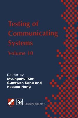 Testing of Communicating Systems: IFIP TC6 10th International Workshop on Testing of Communicating Systems, 8–10 September 1997, Cheju Island, Korea - Myungchul Kim,Sungwon Kang,Keesoo Hong - cover