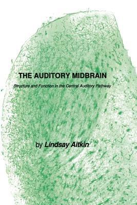 The Auditory Midbrain: Structure and Function in the Central Auditory Pathway - Lindsay Aitkin - cover
