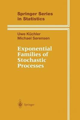 Exponential Families of Stochastic Processes - Uwe Küchler,Michael Sorensen - cover