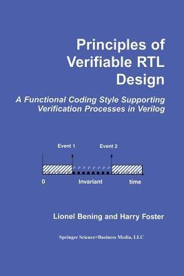 Principles of Verifiable RTL Design: A functional coding style supporting verification processes in Verilog - Lionel Bening,Harry D. Foster - cover