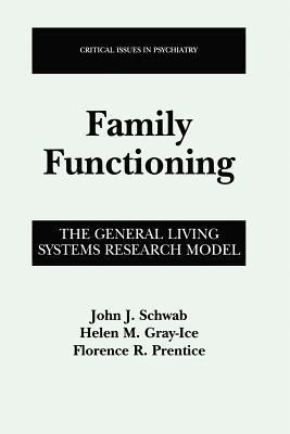 Family Functioning: The General Living Systems Research Model - John J. Schwab,Helen Gray-Ice,Florence R. Prentice - cover