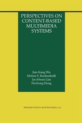 Perspectives on Content-Based Multimedia Systems - Jian Kang Wu,Mohan S. Kankanhalli,Joo-Hwee Lim - cover