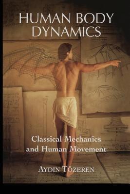 Human Body Dynamics: Classical Mechanics and Human Movement - Aydin Toezeren - cover