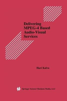 Delivering MPEG-4 Based Audio-Visual Services - Hari Kalva - cover