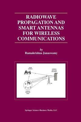 Radiowave Propagation and Smart Antennas for Wireless Communications - Ramakrishna Janaswamy - cover