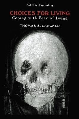 Choices for Living: Coping with Fear of Dying - Thomas S. Langner - cover