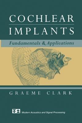 Cochlear Implants: Fundamentals and Applications - Graeme Clark - cover