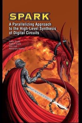 SPARK: A Parallelizing Approach to the High-Level Synthesis of Digital Circuits - Sumit Gupta,Rajesh Gupta,Nikil D. Dutt - cover