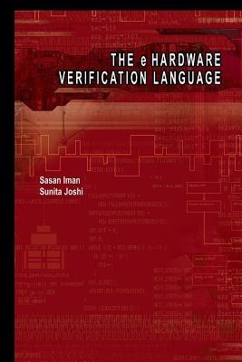 The e Hardware Verification Language - Sasan Iman,Sunita Joshi - cover
