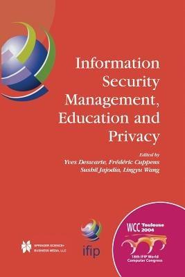 Information Security Management, Education and Privacy: IFIP 18th World Computer Congress TC11 19th International Information Security Workshops 22–27 August 2004 Toulouse, France - cover