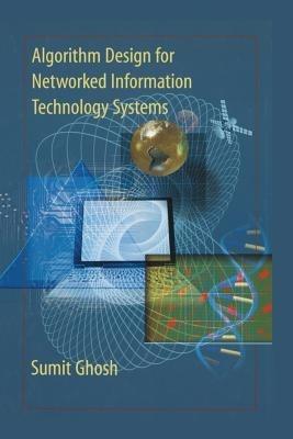Algorithm Design for Networked Information Technology Systems - Sumit Ghosh - cover