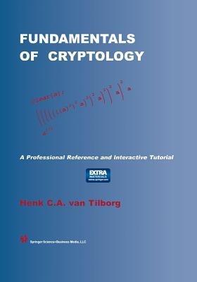 Fundamentals of Cryptology: A Professional Reference and Interactive Tutorial - Henk C.A. van Tilborg - cover