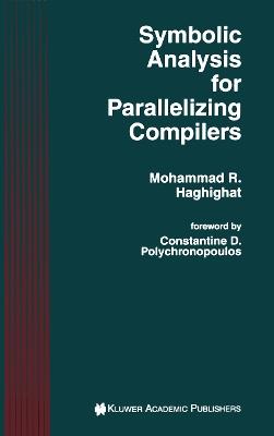 Symbolic Analysis for Parallelizing Compilers - Mohammad R. Haghighat - cover