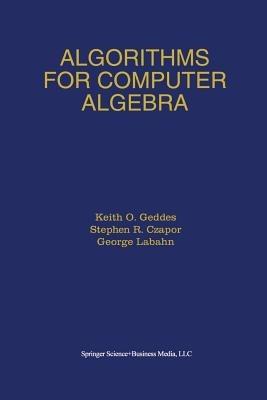 Algorithms for Computer Algebra - Keith O. Geddes,Stephen R. Czapor,George Labahn - cover