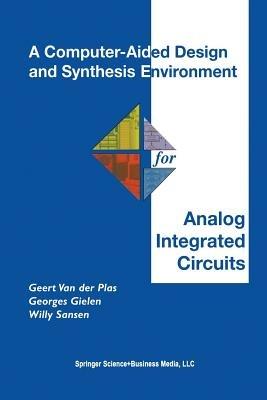 A Computer-Aided Design and Synthesis Environment for Analog Integrated Circuits - Geert Van der Plas,Georges Gielen,Willy M.C. Sansen - cover